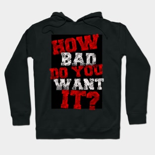 How bad do you want it Hoodie